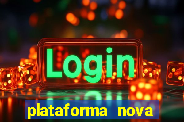 plataforma nova pagando muito